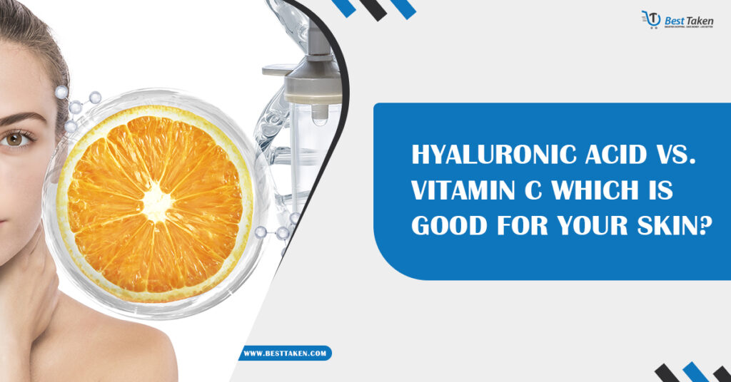 Hyaluronic Acid vs. Vitamin C Which is Good for Your Skin