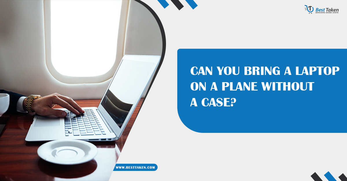 Can You Bring a Laptop on a Plane Without a Case?