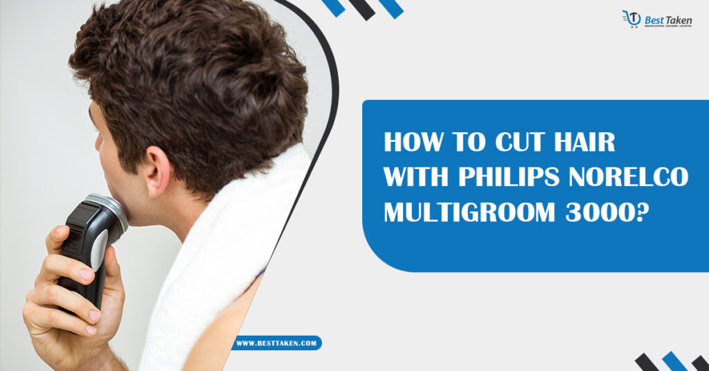 How to Cut Hair with Philips Norelco Multigroom 3000