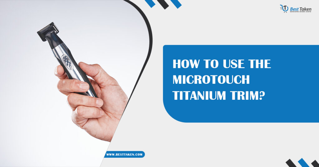 How to Use the MicroTouch Titanium Trim