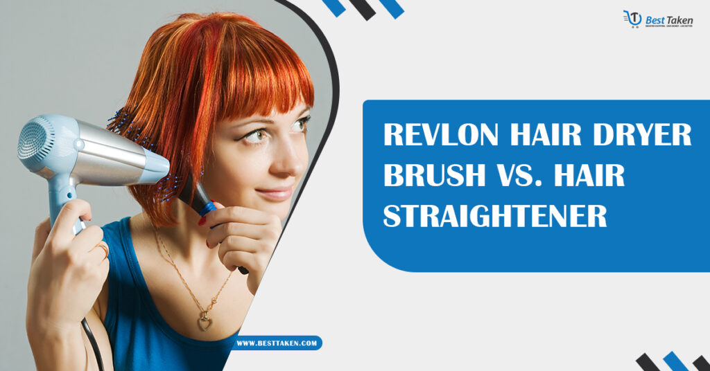 Revlon Hair Dryer Brush vs. Hair Straightener